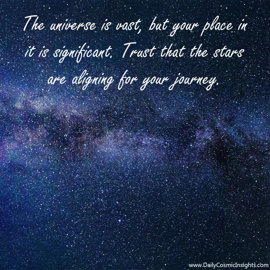 The Milky Way galaxy.  The text reads, "The universe is vast, but your place in it is significant. Trust that the stars are aligning for your journey."
