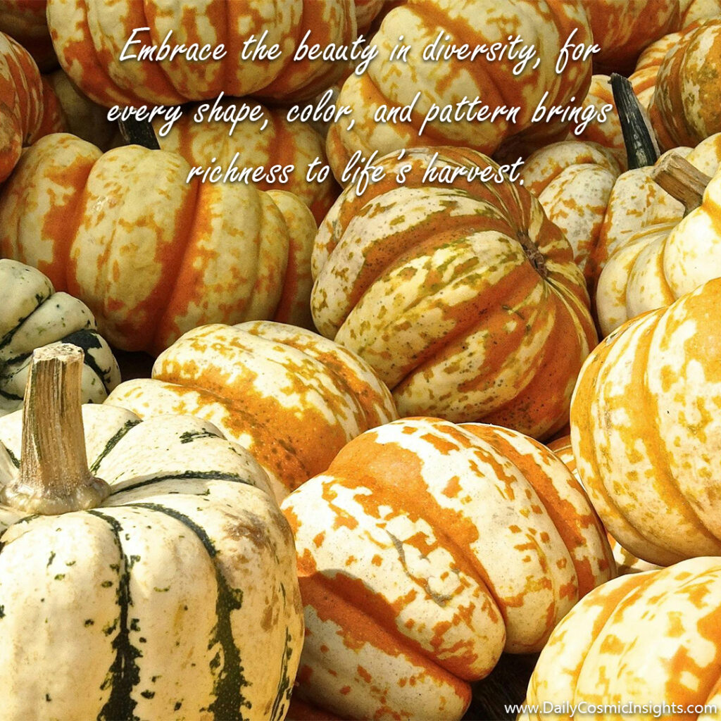 Gourds are seen in a close-up photograph, a mixture of yellow, orange and green colors spotting each one. The text reads, "Embrace the beauty in diversity, for every shape, color, and pattern brings richness to life’s harvest."