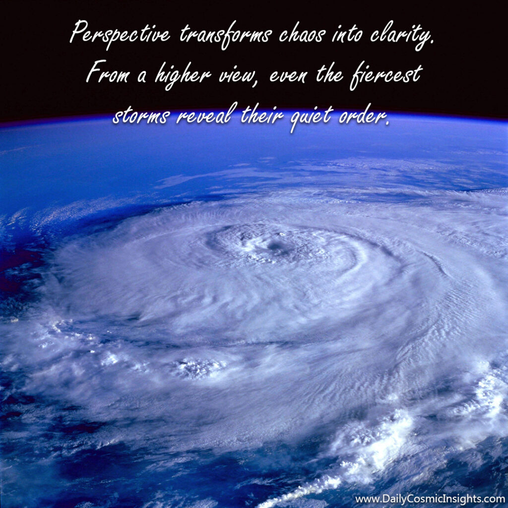Perspective transforms chaos into clarity. From a higher view, even the fiercest storms reveal their quiet order.